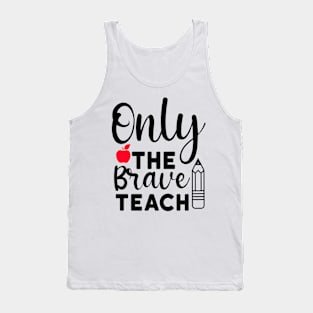 Only the brave teach Tank Top